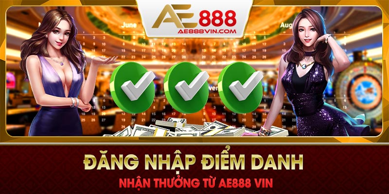 Nhận quà điểm danh đăng nhập hàng ngày cùng AE888 VIN