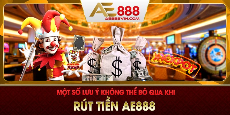 Lưu ý khi rút tiền AE888